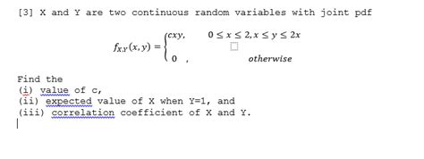 For any given value of x, we go straight up to the line, and then move horizontally to the left to find the value of y. Solved: 3 X And Y Are Two Continuous Random Variables Wi ...