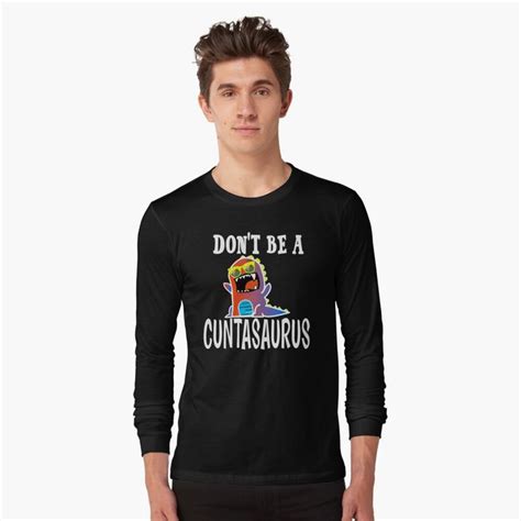 Dont Be A Cuntasaurus Long Sleeve T Shirt By Fernandanicolau Long
