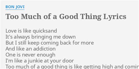 Too Much Of A Good Thing Lyrics By Bon Jovi Love Is Like Quicksand
