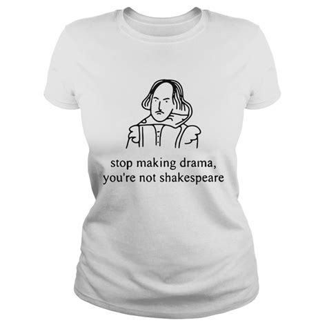 Stop Making Drama Youre Not Shakespeare Tshirt Kingteeshop