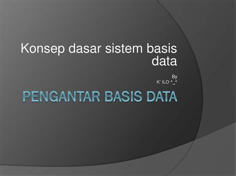 Konsep Dasar Sistem Basis Data By K ILO Ppt Download