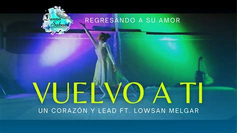 Vuelvo A Ti Un Coraz N Y Lead Ft Lowsan Melgar Danza Youtube