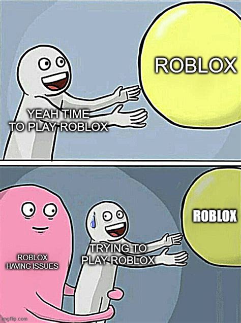 When Roblox Down Imgflip