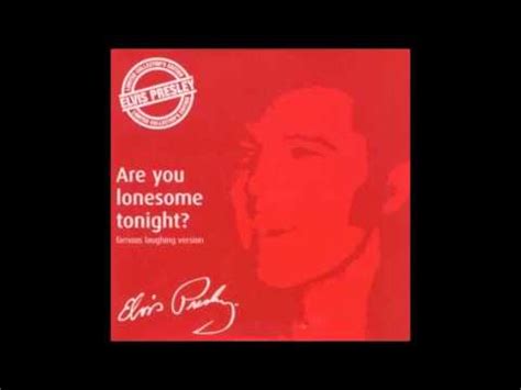 Are you sorry we drifted apart? ELVIS PRESLEY "ARE YOU LONESOME TONIGHT" LAUGHING VERSION ...