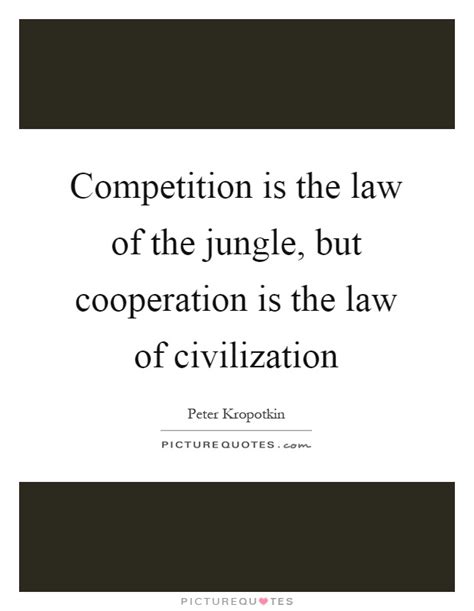 There is no law for farm labor organizing, save the law of the jungle. Competition is the law of the jungle, but cooperation is the law... | Picture Quotes
