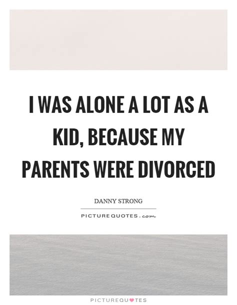 I Was Alone A Lot As A Kid Because My Parents Were Divorced Picture