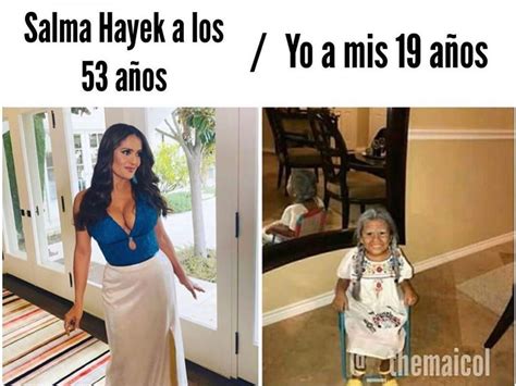 Salma Hayek A Los 53 Años Yo A Mis 19 Años Memes