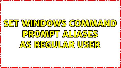 Set Windows Command Prompt Aliases As Regular User Solutions Youtube