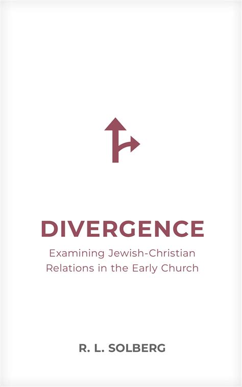 Divergence Examining Jewish Christian Relations In The Early Church By R L Solberg Goodreads