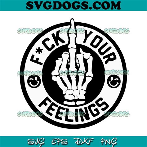 Fuck Your Feelings Svg Png