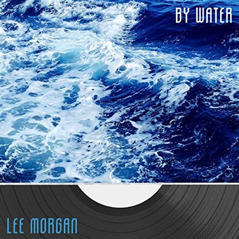 By Water By Lee Morgan Lee Morgan Sextet On Amazon Music