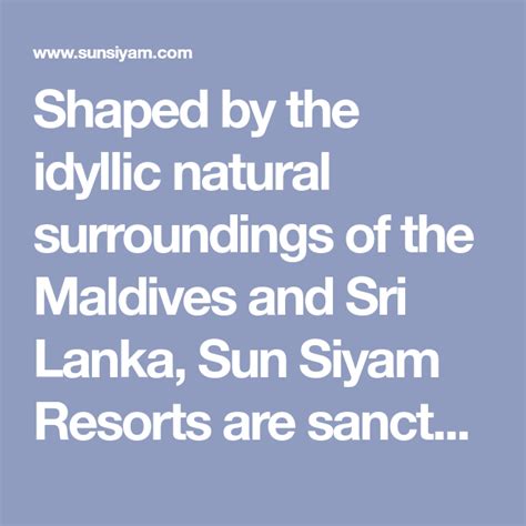 shaped by the idyllic natural surroundings of the maldives and sri lanka sun siyam resorts are