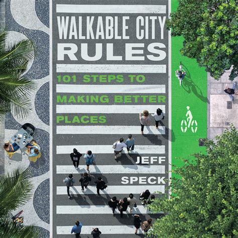 Walkable City Rules 101 Steps To Making Better Places 9781610918985