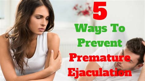 Cure Premature Ejaculation 5 Ways To Prevent Premature