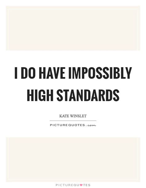 I Do Have Impossibly High Standards Picture Quotes