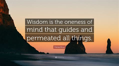 Heraclitus Quote “wisdom Is The Oneness Of Mind That Guides And