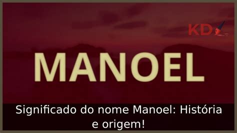 Significado Do Nome Manoel Hist Ria E Origem