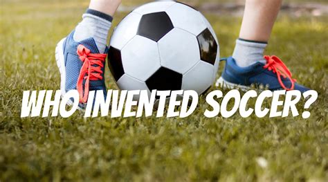 Who Invented Soccer The Invented