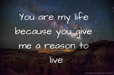 You Are My Life Because You Give Me A Reason To Live Text Message By