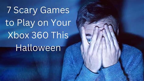 7 Scary Games To Play On Your Xbox 360 This Halloween