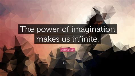 John Muir Quote The Power Of Imagination Makes Us Infinite