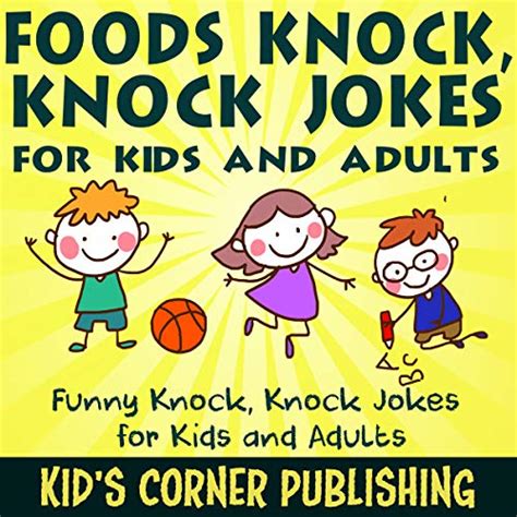 Foods Knock Knock Jokes For Kids And Adults Funny Knock Knock Jokes