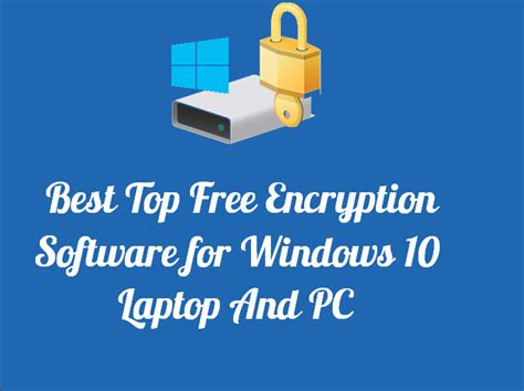 Best Top Free Encryption Software For Windows 10 Laptop And Pc Techwibe