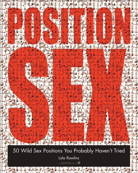 the position sex bible more positions than you could possibly imagine trying ebook by randi