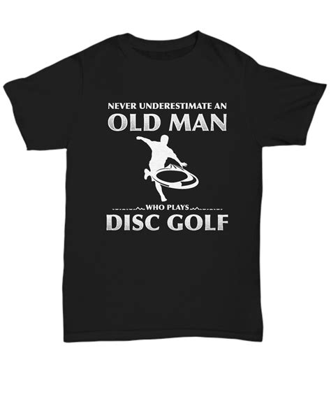 Never Underestimate An Old Man Who Play Disc Golf T Shirt Gearbubble