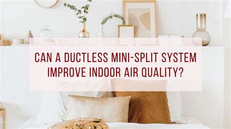 Can A Ductless Mini Split System Improve Indoor Air Quality
