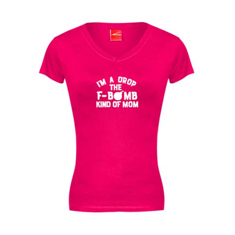 Ladies Fitted V Neck T Shirt Im A Drop The F Bomb Kind Of Mom Fatcat Branding