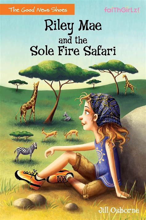Riley Mae And The Sole Fire Safari Faithgirlz The Good News Shoes Book 3 Ebook Osborne