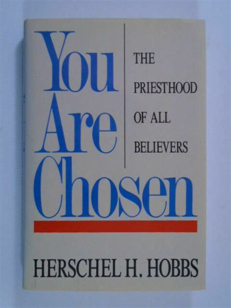 You Are Chosen The Priesthood Of All Believers By Herschel H Hobbs