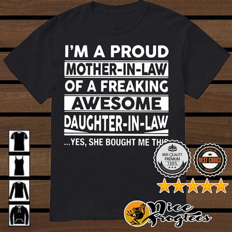 i m a proud mother in law of a freaking awesome daughter in law yes shirt freaking awesome