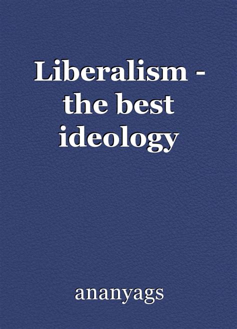 Liberalism The Best Ideology Essay By Ananyags