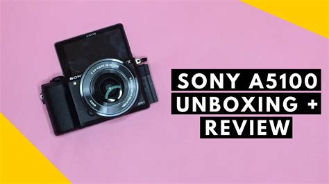 Sony A5100 Unboxing And Review Style Operator Youtube