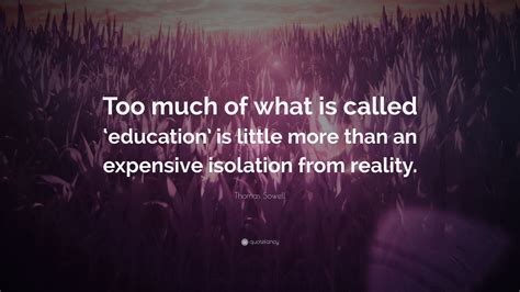 Thomas Sowell Quote Too Much Of What Is Called ‘education Is Little