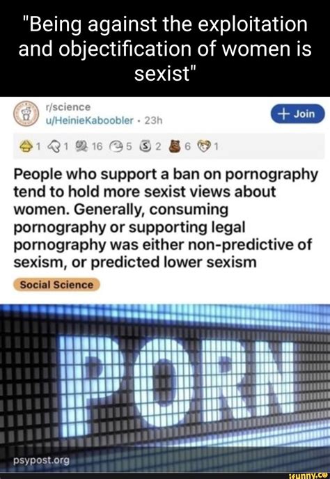 Being Against The Exploitation And Objectification Of Women Is Sexist Science Join People