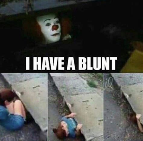 I Have A Blunt Pennywise The Clown Know Your Meme