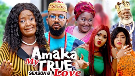 Amaka My True Love Season 6 New Movie 2021 Latest Nigerian