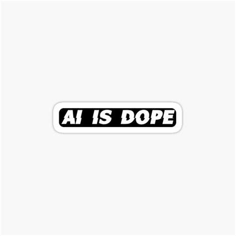 Ai Is Dope Sticker For Sale By Sameer91 Redbubble
