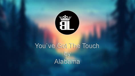 You Ve Got The Touch Alabama Lyrics Youtube