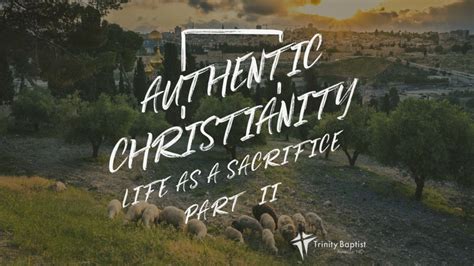 Life As A Sacrifice Part 2 Authentic Christianity Series Trinity