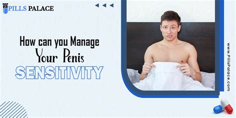 How Can You Manage Your Penis Sensitivity