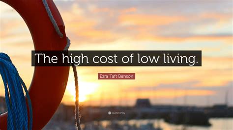 Ezra Taft Benson Quote The High Cost Of Low Living