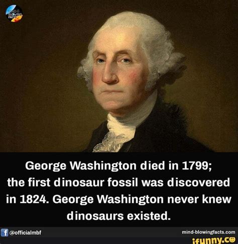 George Washington Died In 1799 The First Dinosaur Fossil Was