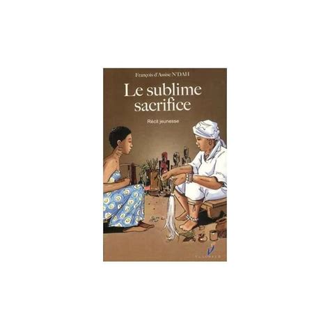 Le Sublime Sacrifice Fran Ois D Assise N Dah Libraire De France