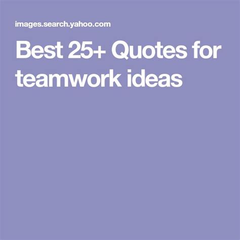 Best 25 Quotes For Teamwork Ideas Teamwork Quotes 25th Quotes Teamwork