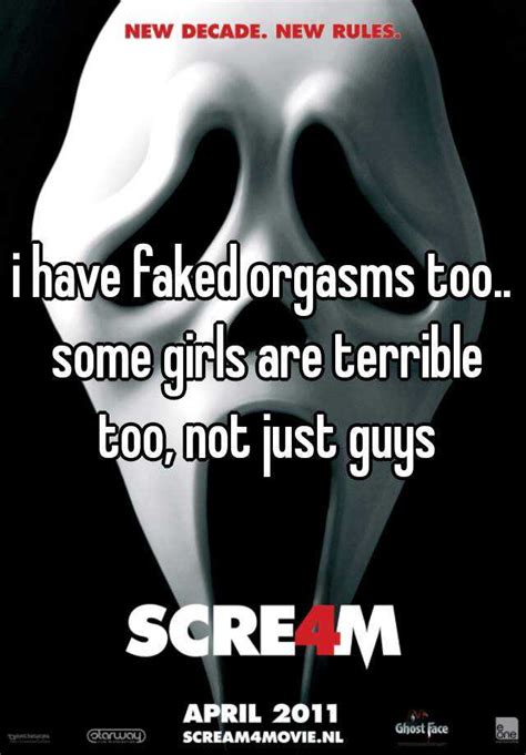 I Have Faked Orgasms Too Some Girls Are Terrible Too Not Just Guys