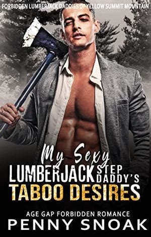 My Sexy Lumberjack Stepdaddy S Taboo Desires Age Gap Daddy Dom Forbidden Romance By Penny Snoak